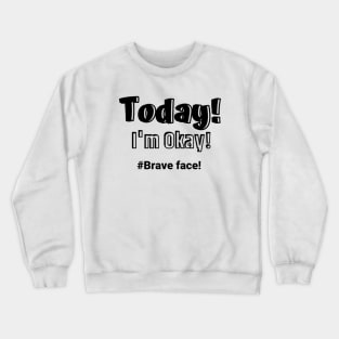 Today I'm Okay Crewneck Sweatshirt